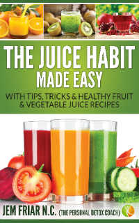 The Juice Habit Made Easy book